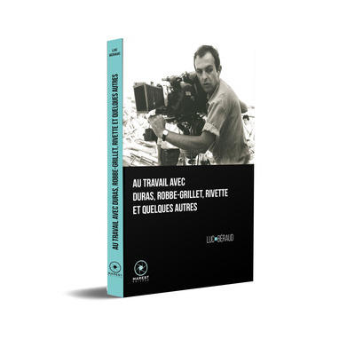 Une Page de Cinéma - Au travail avec Duras, Robbe-Grillet, Rivette et quelques autres. Par Luc Béraud