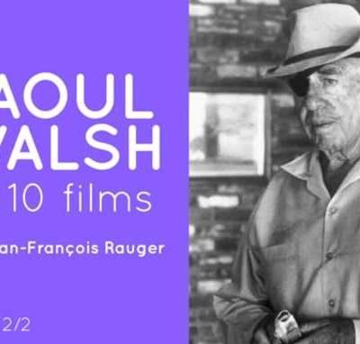 Raoul Walsh en 10 films, par Jean-François Rauger. Partie 2/2