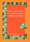 Roberto Rossellini : la tlvision comme utopie